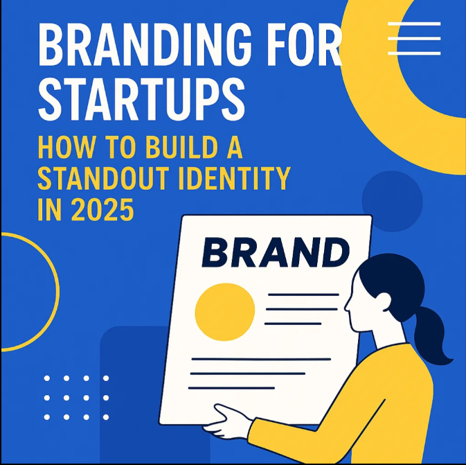 Illustration with a bold blue background featuring the title "Branding for Startups" in large white text, followed by "How to Build a Standout Identity in 2025" in bright yellow. On the right, a stylized female figure in yellow holds a large document labeled "BRAND," with abstract shapes and lines symbolizing visual identity and design elements